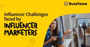 7 Influencer Challenges Faced By Influencer Marketers - BuzzFame